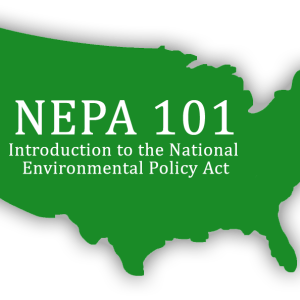 NEPA 101: Introduction to United States Environmental Policy